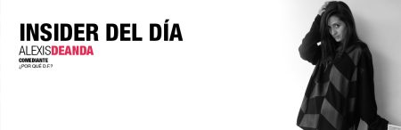 INSIDER del día: El DF por Alexis de Anda