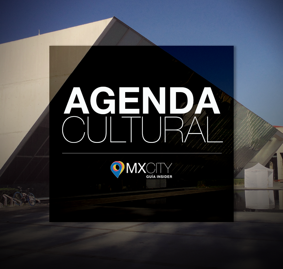 Agenda Cultural MXCity (última semana 2017)