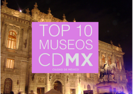 Top MXCity: Los mejores 10 museos de la Ciudad de México (VIDEO)