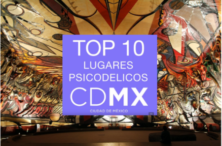 Top MXCity: 10 Lugares Psicodélicos de la Ciudad de México (VIDEO)